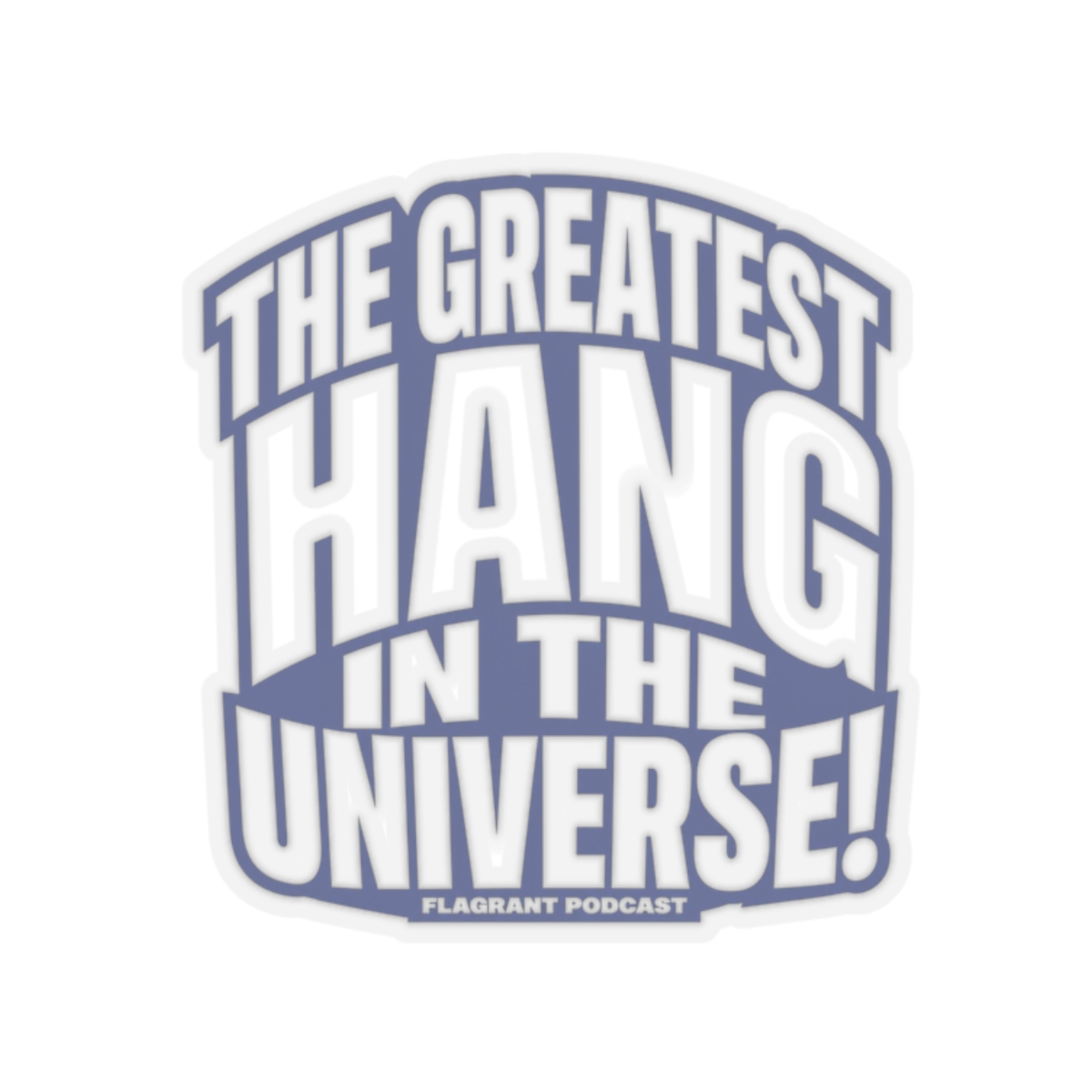 Flagrant "THE GREATEST HANG IN THE UNIVERSE!" Sticker