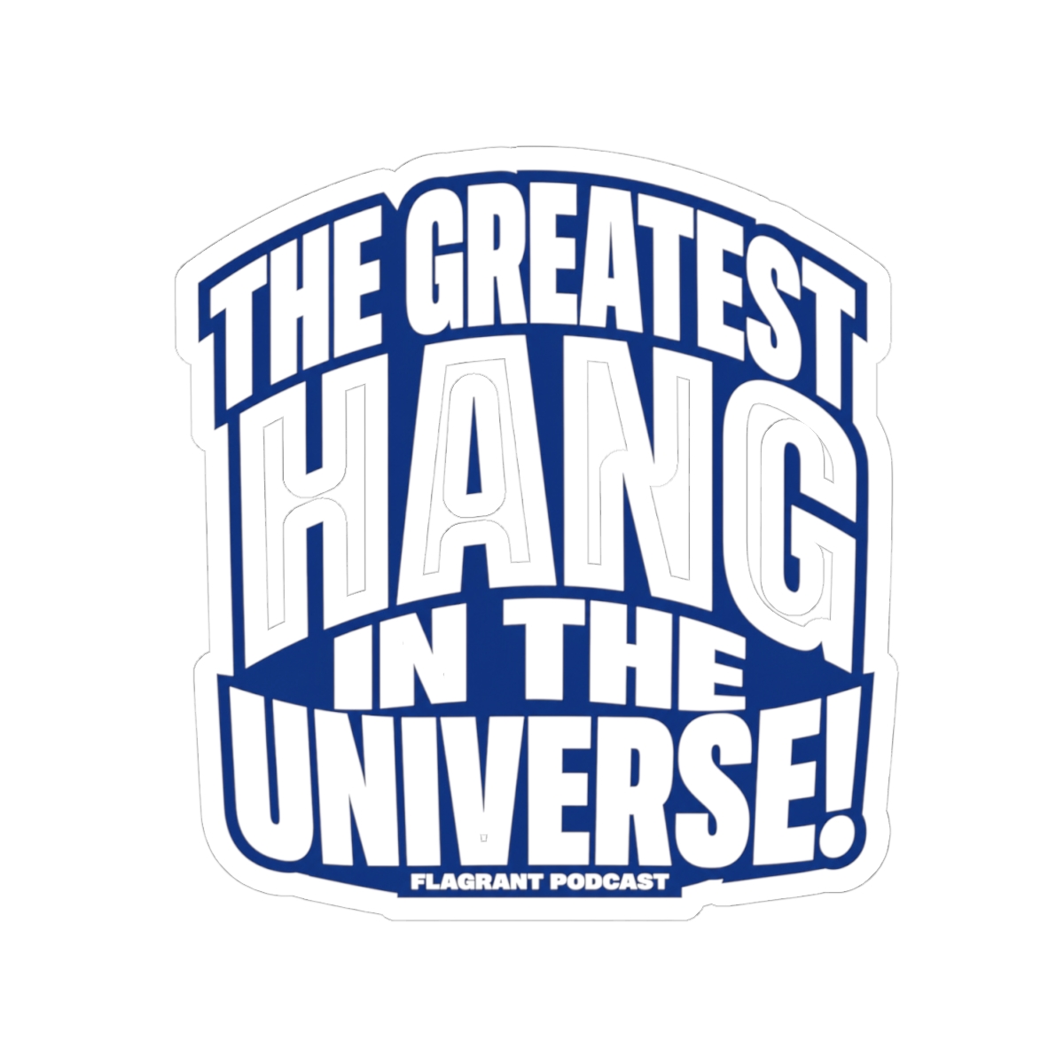 Flagrant "THE GREATEST HANG IN THE UNIVERSE!" Sticker - alternate angle 2, merchandise