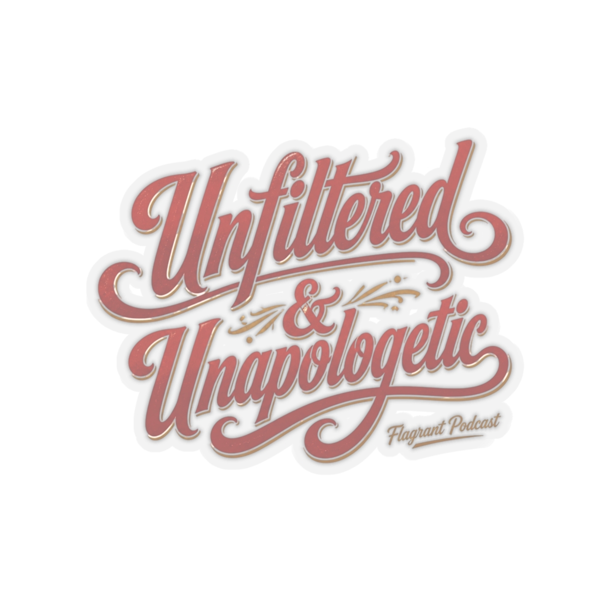 Flagrant "Unfiltered & Unapologetic" Sticker